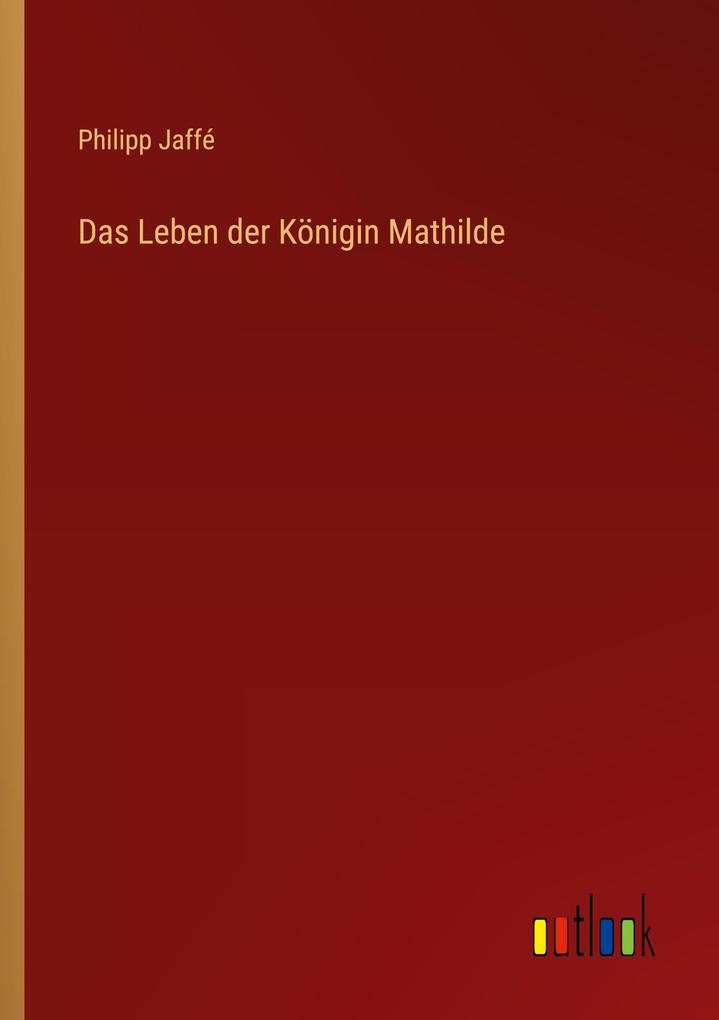 Das Leben der Königin Mathilde