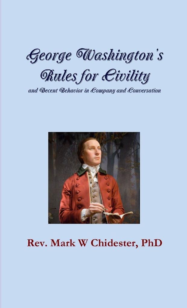 George Washington's Rules for Civility and Decent Behavior in Company and Conversation
