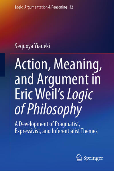 Action Meaning and Argument in Eric Weil‘s Logic of Philosophy