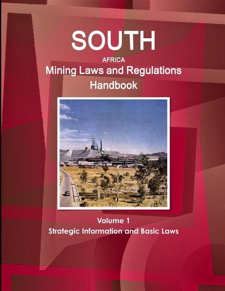 South Africa Mining Laws and Regulations Handbook Volume 1 Strategic Information and Basic Laws