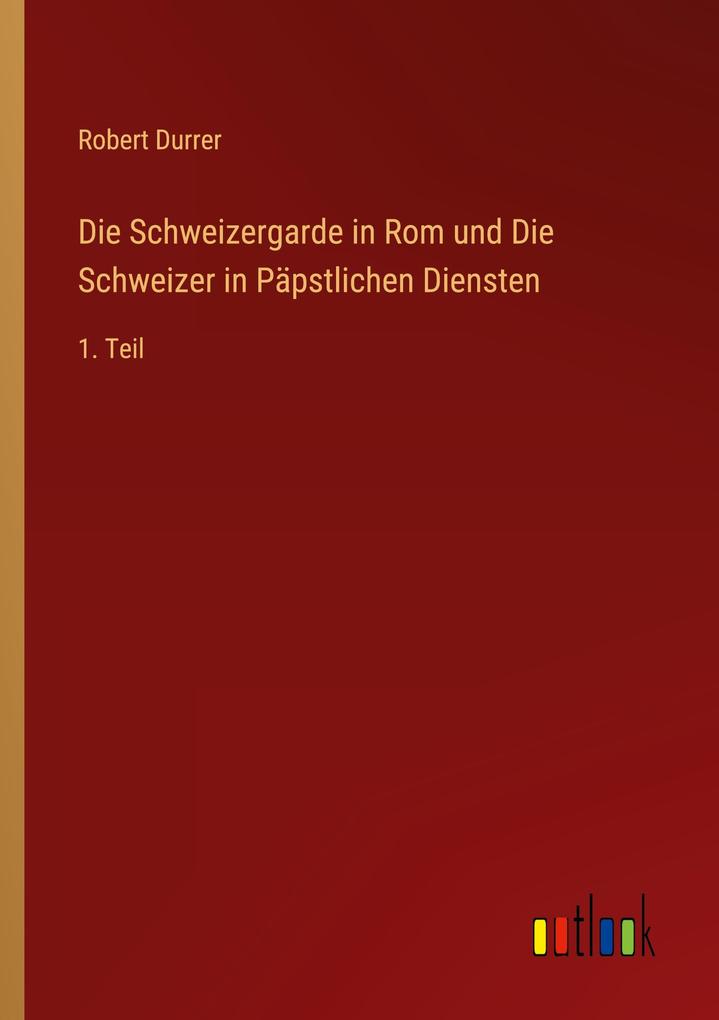 Die Schweizergarde in Rom und Die Schweizer in Päpstlichen Diensten