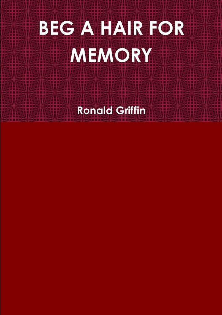 BEG A HAIR FOR MEMORY