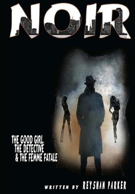 NOIR The Good Girl The Detective and The Femme Fatale