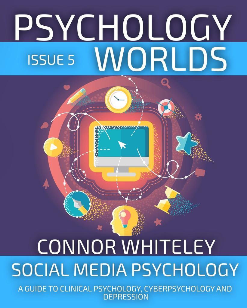 Psychology Worlds Issue 5: Social Media Psychology A Guide To Clinical Psychology Cyberpsychology and Depression