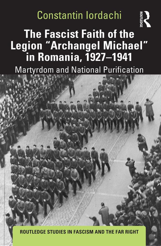 The Fascist Faith of the Legion Archangel Michael in Romania 1927-1941