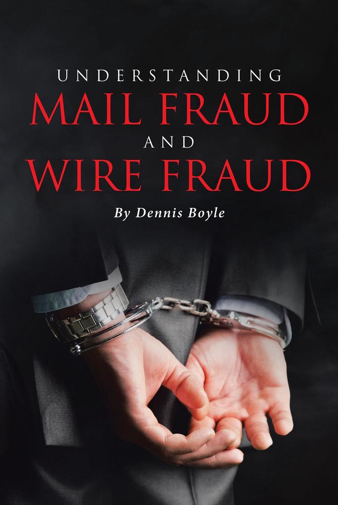 UNDERSTANDING MAIL FRAUD AND WIRE FRAUD