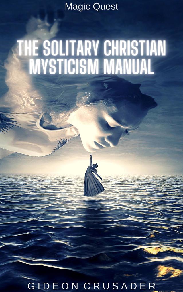 The Solitary Christian Mysticism Manual (Magic Quest #5)