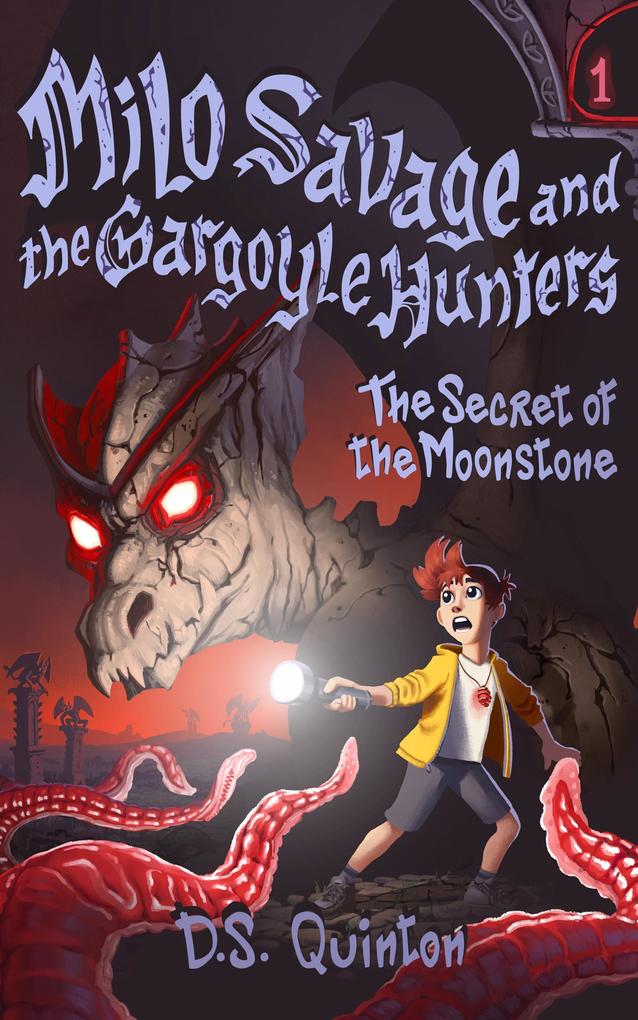 The Secret of the Moonstone (Milo Savage and the Gargoyle Hunters #1)