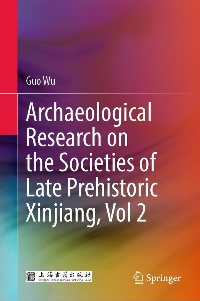 Archaeological Research on the Societies of Late Prehistoric Xinjiang Vol 2