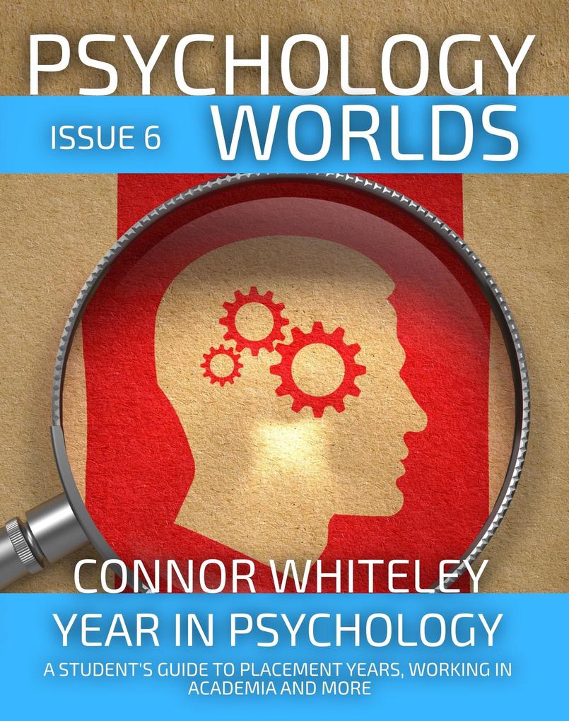 Psychology Worlds Issue 6: Year In Psychology A Student‘s Guide To Placement Years Working In Academia And More