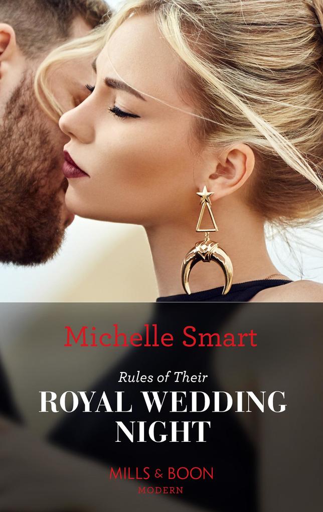 Rules Of Their Royal Wedding Night (Scandalous Royal Weddings Book 3) (Mills & Boon Modern)