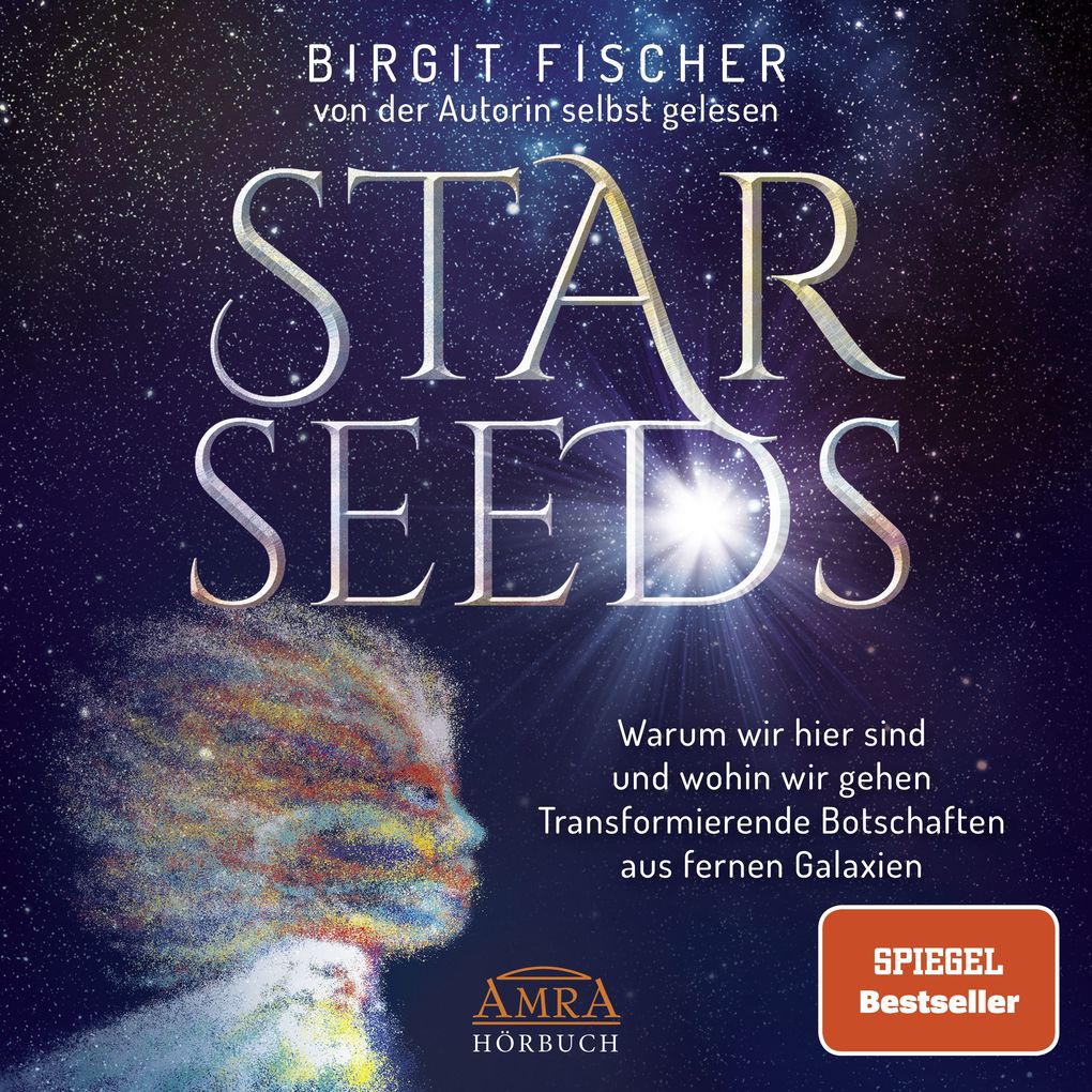 Amra Verlag Starseeds, Warum Wir Hier Sind Und Wohin Wir Gehen. Transformierende Botschaften Aus Fernen Galaxien [Ungekürzte Autorenlesung; Spiegel-Bestseller]
