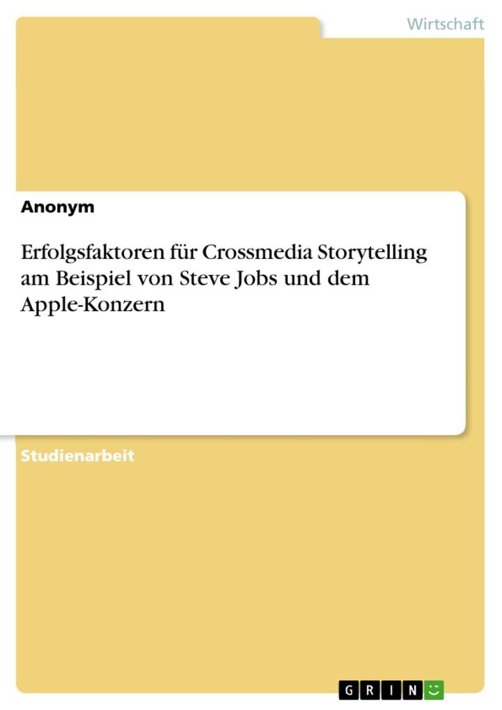 Erfolgsfaktoren für Crossmedia Storytelling am Beispiel von Steve Jobs und dem Apple-Konzern