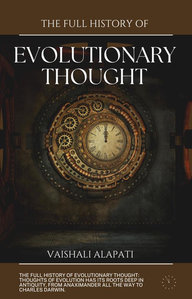 The Full History of Evolutionary Thought (Evolution Unraveled #5)