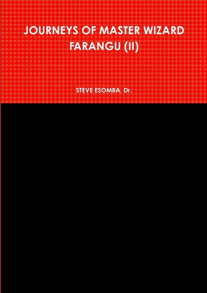 JOURNEYS OF MASTER WIZARD FARANGU (II)