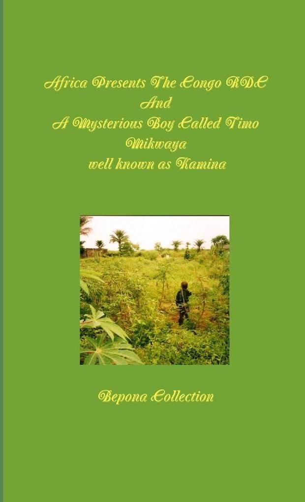 Africa Presents The Congo RDC And A Mysterious Boy Called Timo Mikwaya well known as Kamina
