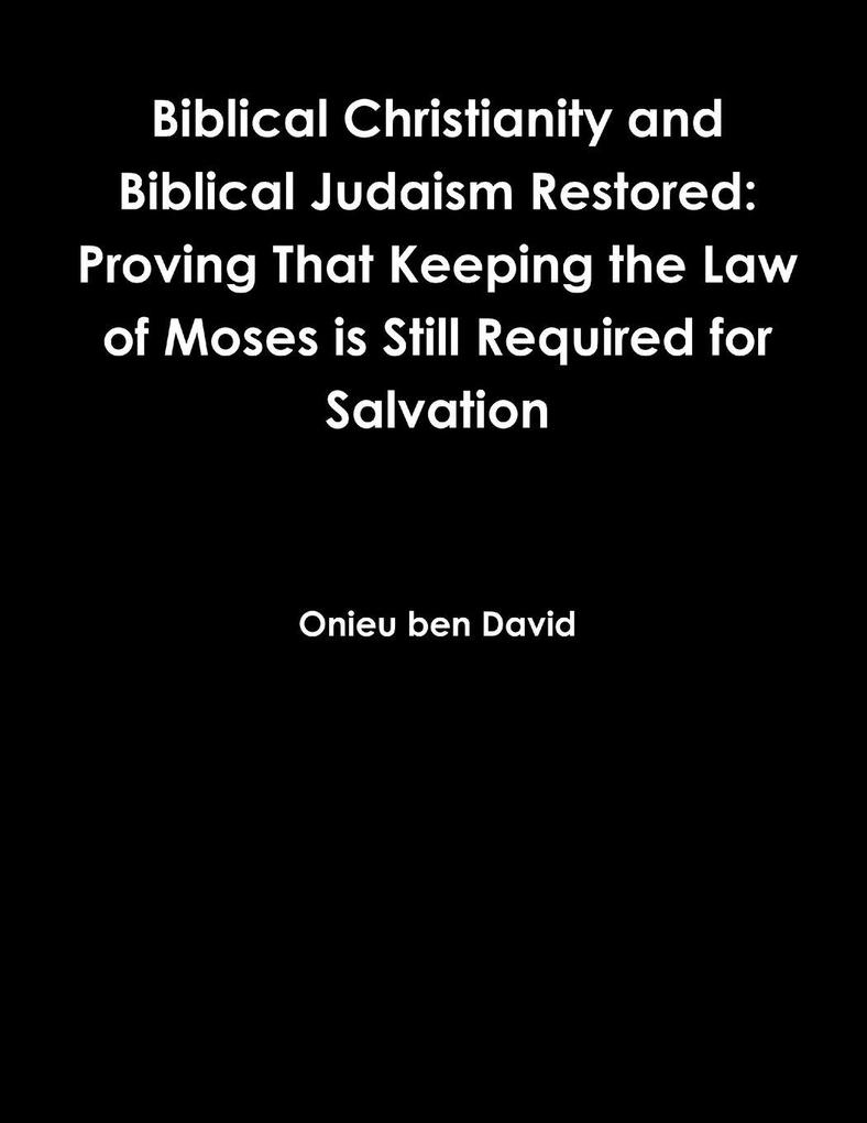Biblical Christianity and Biblical Judaism Restored