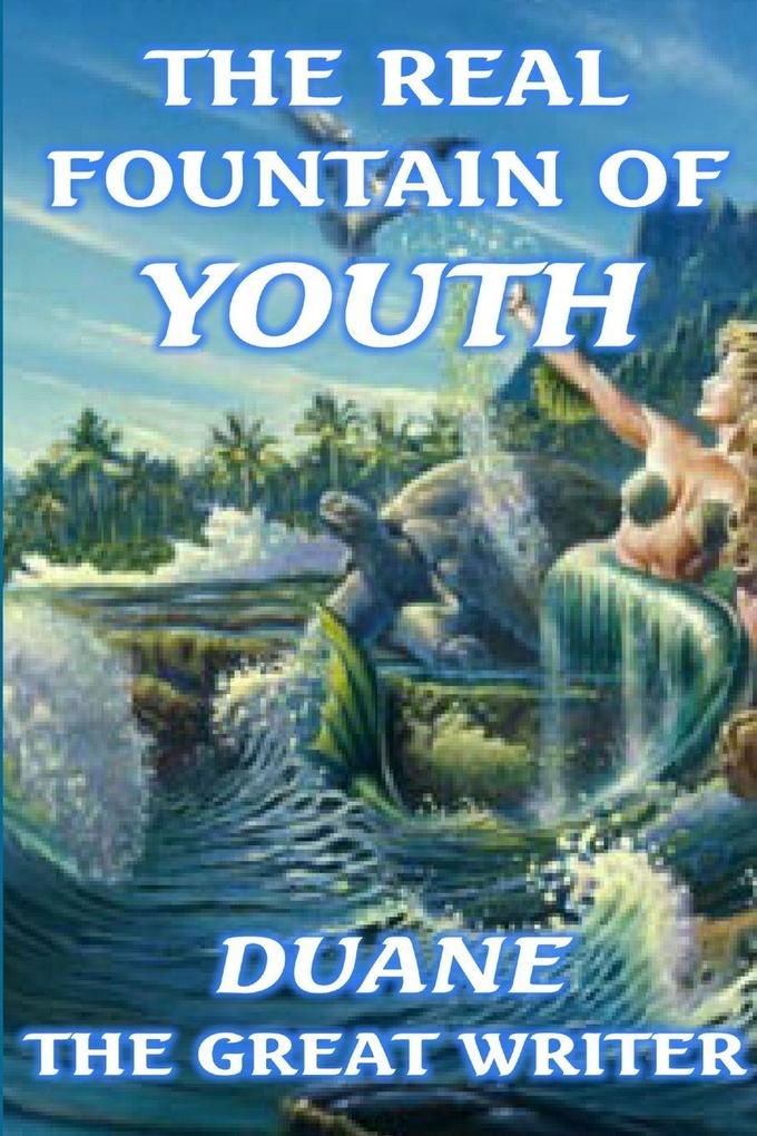 THE REAL FOUNTAIN OF YOUTH