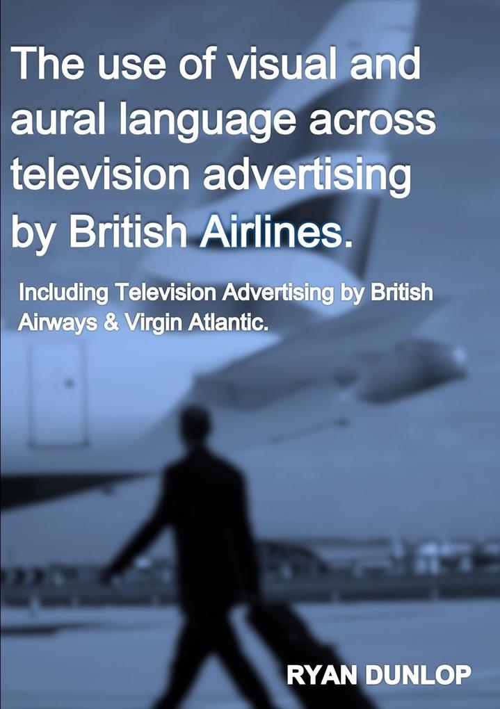 The use of visual and aural language across television advertising by British Airlines.