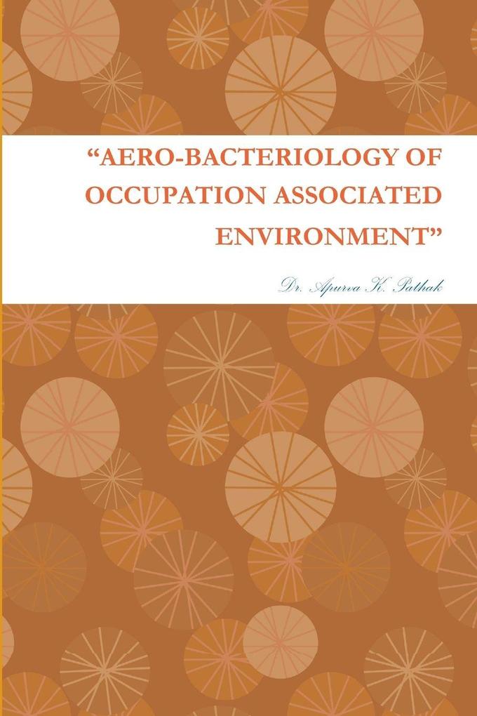 'AERO-BACTERIOLOGY OF OCCUPATION ASSOCIATED ENVIRONMENT'