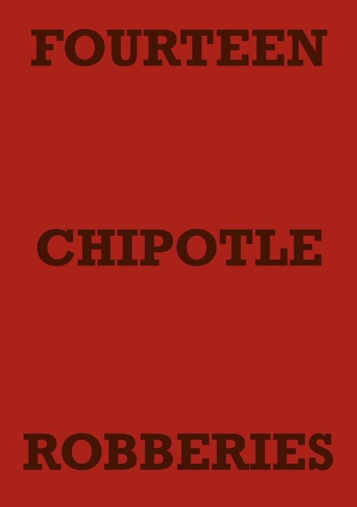 FOURTEEN CHIPOTLE ROBBERIES