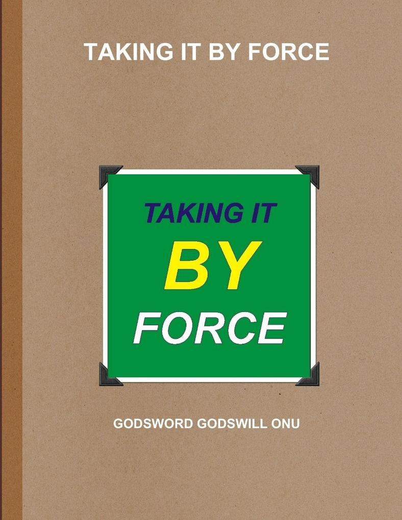 TAKING IT BY FORCE