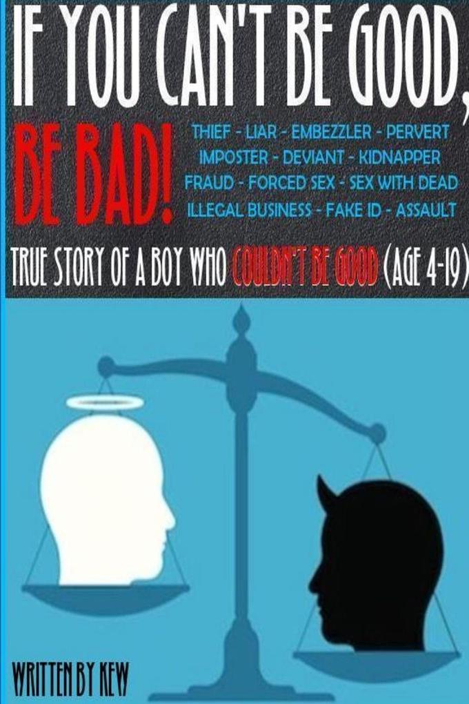 If You Can't Be Good Be Bad!