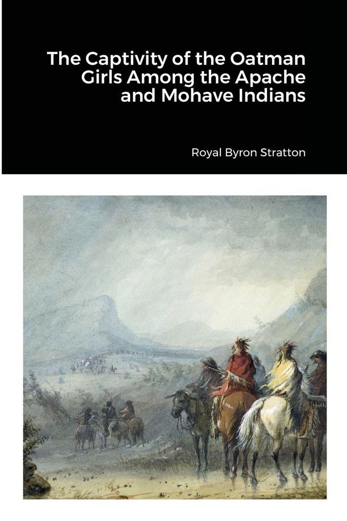 The Captivity of the Oatman Girls Among the Apache and Mohave Indians