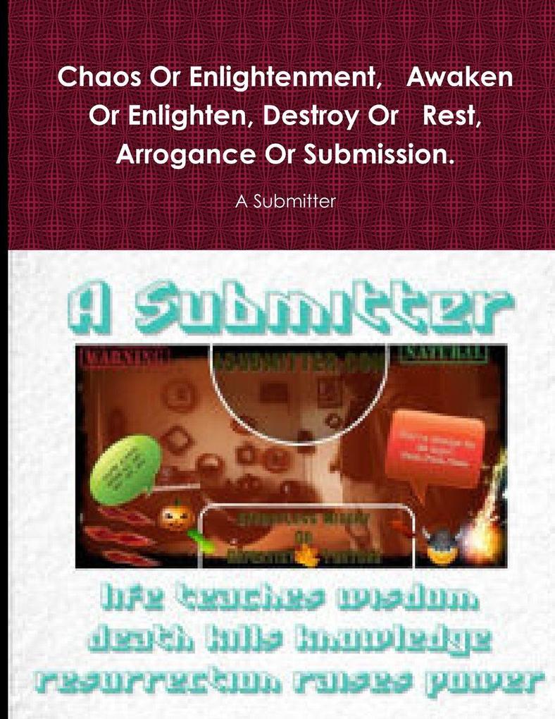 Chaos Or Enlightenment Awaken Or Enlighten Destroy Or Rest Arrogance Or Submission.