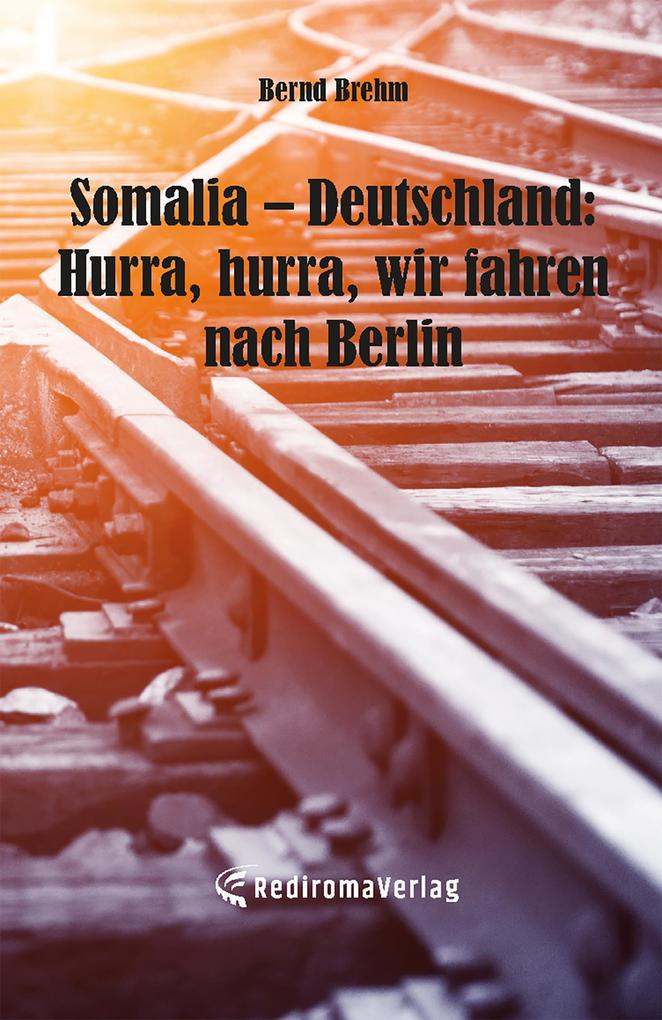 Somalia - Deutschland: Hurra hurra wir fahren nach Berlin