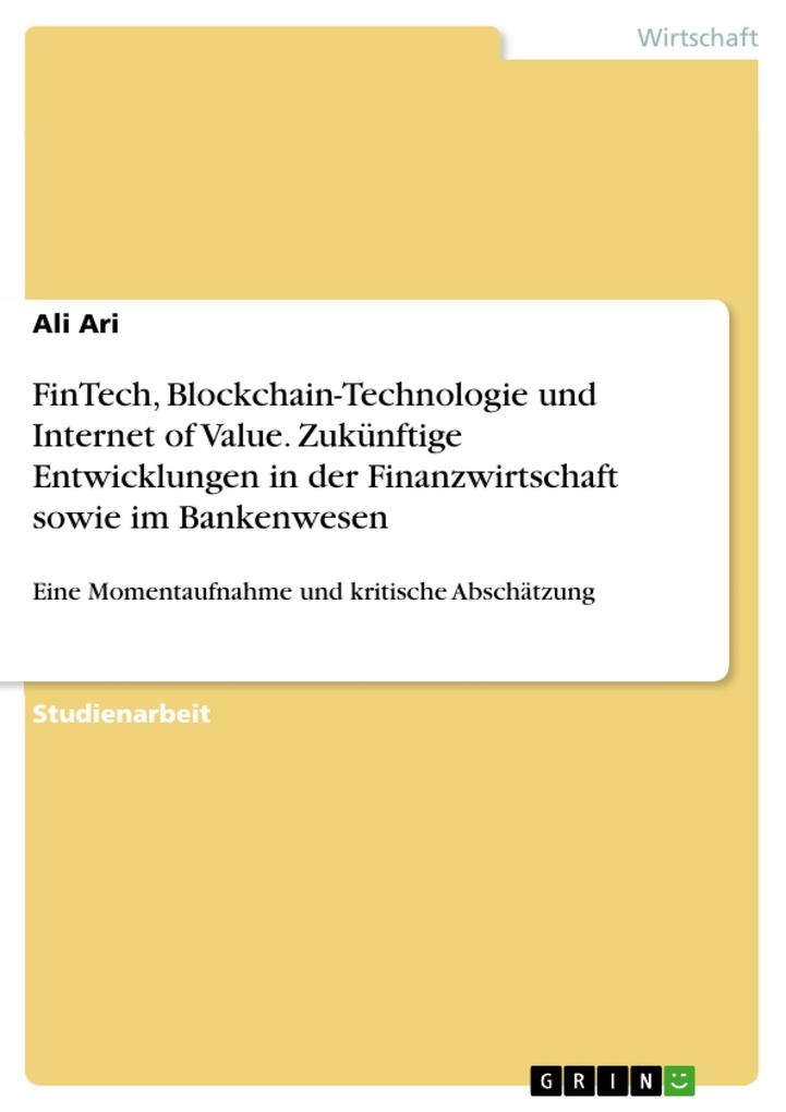 FinTech Blockchain-Technologie und Internet of Value. Zukünftige Entwicklungen in der Finanzwirtschaft sowie im Bankenwesen
