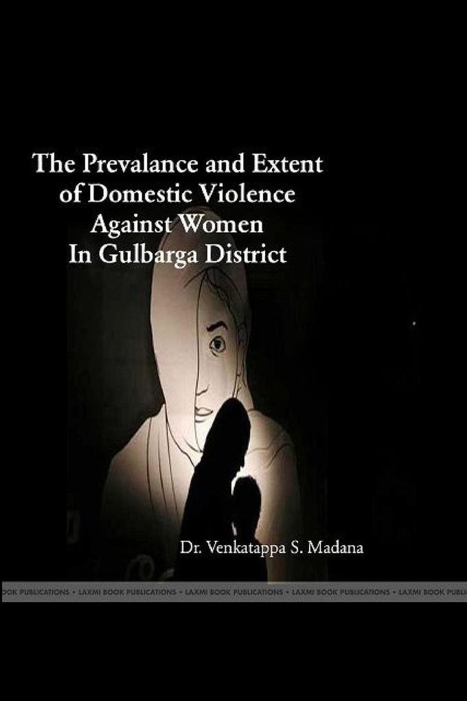 THE PREVALENCE AND EXTENT OF DOMESTIC VIOLENCE AGAINST WOMEN IN GULBARGA DISTRICT