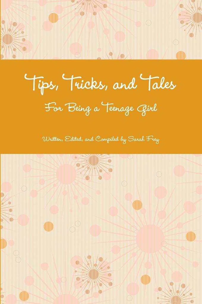 Tips Tricks and Tales For Being a Teenage Girl 4th Ed.