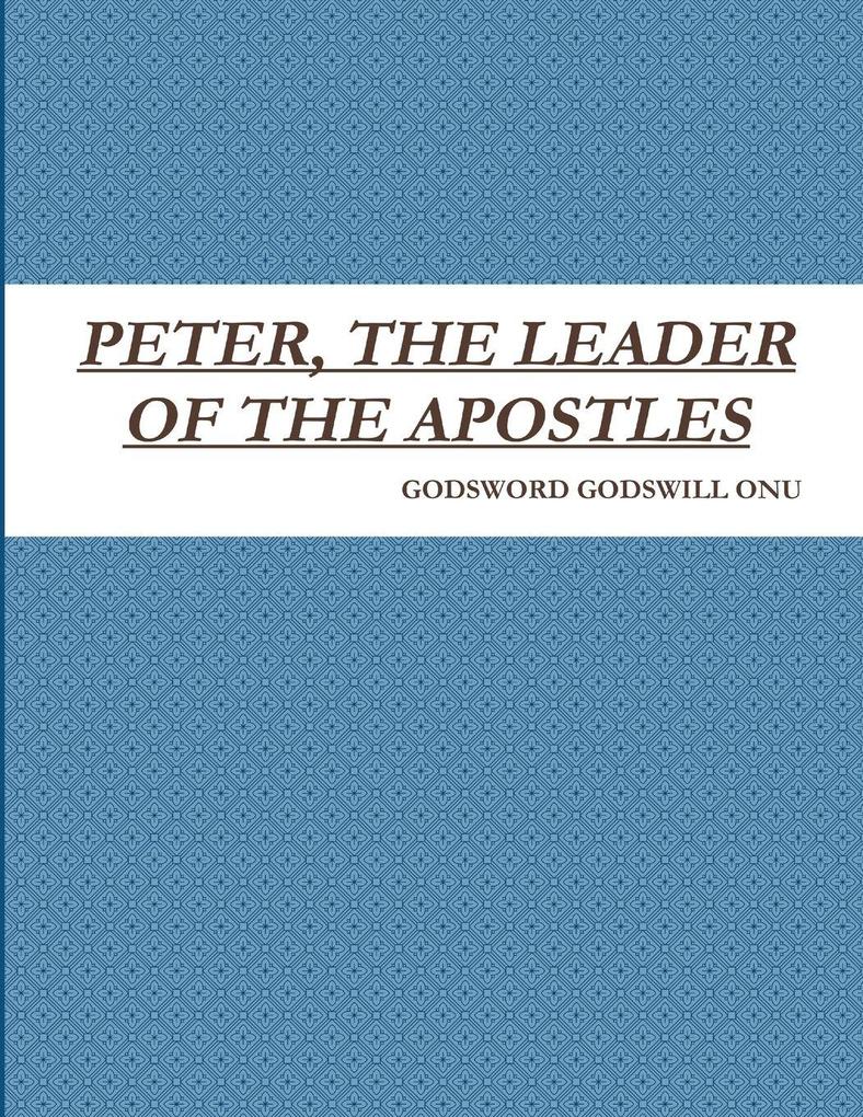 PETER THE LEADER OF THE APOSTLES