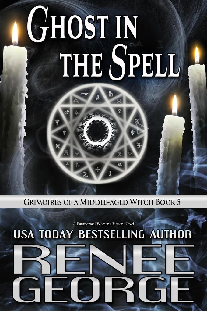 Ghost in the Spell (Grimoires of a Middle-aged Witch #5)