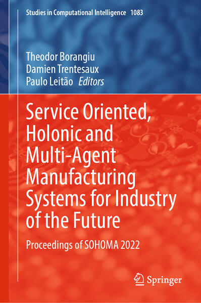Service Oriented Holonic and Multi-Agent Manufacturing Systems for Industry of the Future