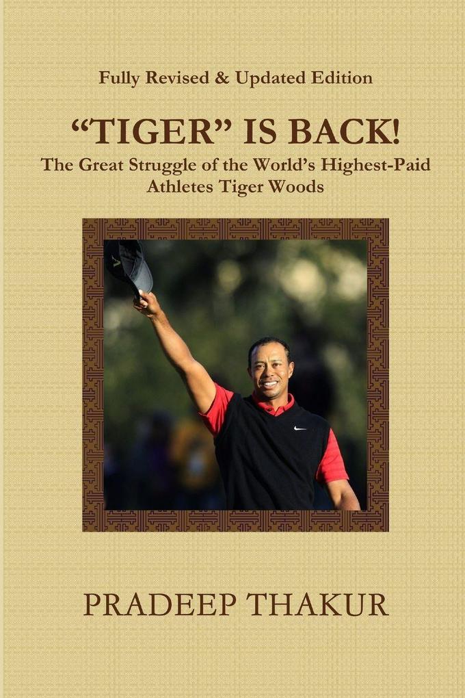'TIGER' IS BACK! The Great Struggle of Tiger Woods (Revised & Enlarged Edition)