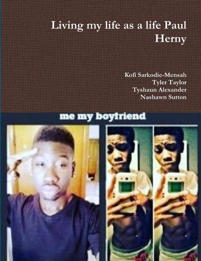 Living my life as a life Paul Herny