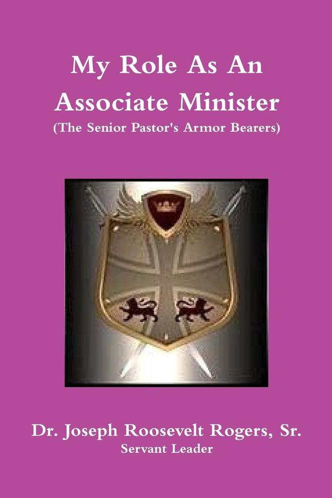 My Role As An Associate Minister (The Senior Pastor‘s Armor Bearers)