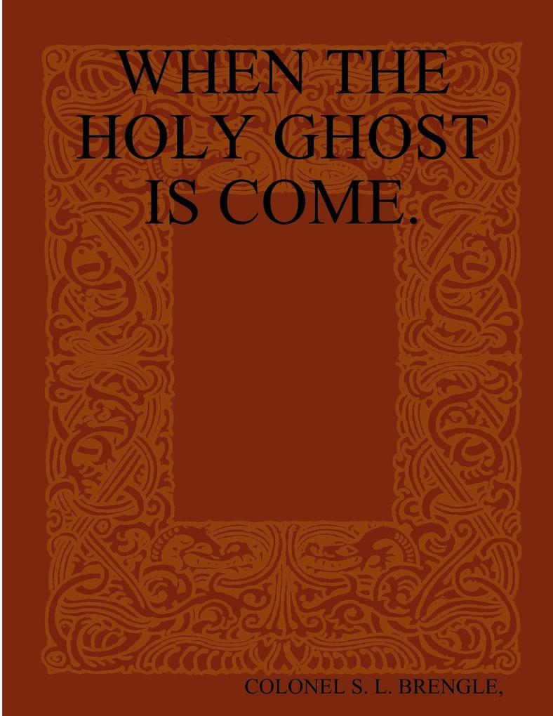 WHEN THE HOLY GHOST IS COME.