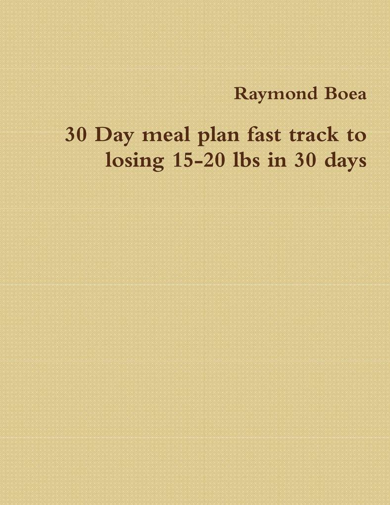 30 Day meal plan fast track to losing 15-20 lbs in 30 days