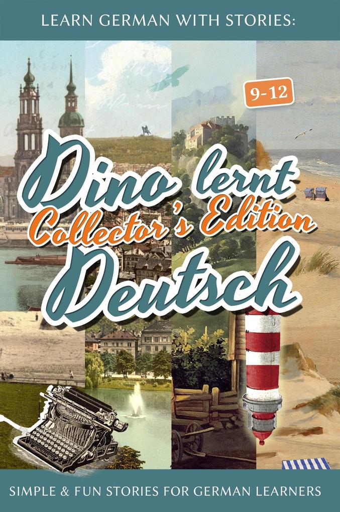 Learn German with Stories: Dino lernt Deutsch Collector‘s Edition - Simple & Fun Stories For German learners (9-12)