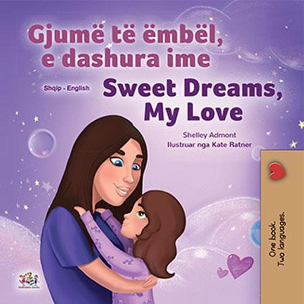 Gjumë të ëmbël e dashura ime Sweet Dreams My Love (Albanian English Bilingual Collection)