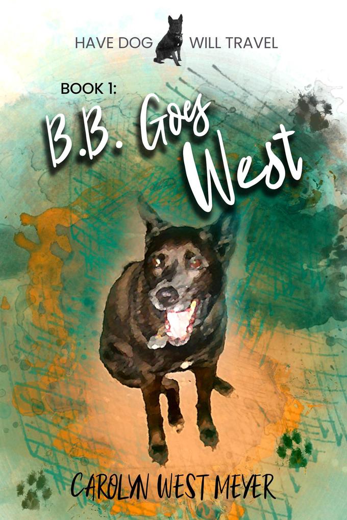 Book 1: B.B. Goes West (Have Dog Will Travel #1)