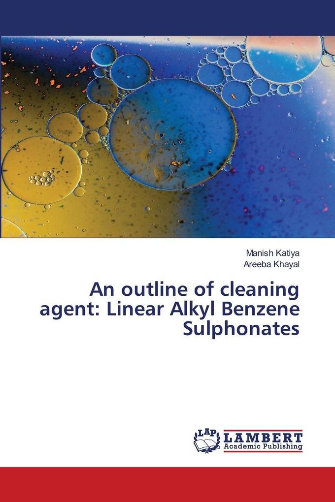 An outline of cleaning agent: Linear Alkyl Benzene Sulphonates