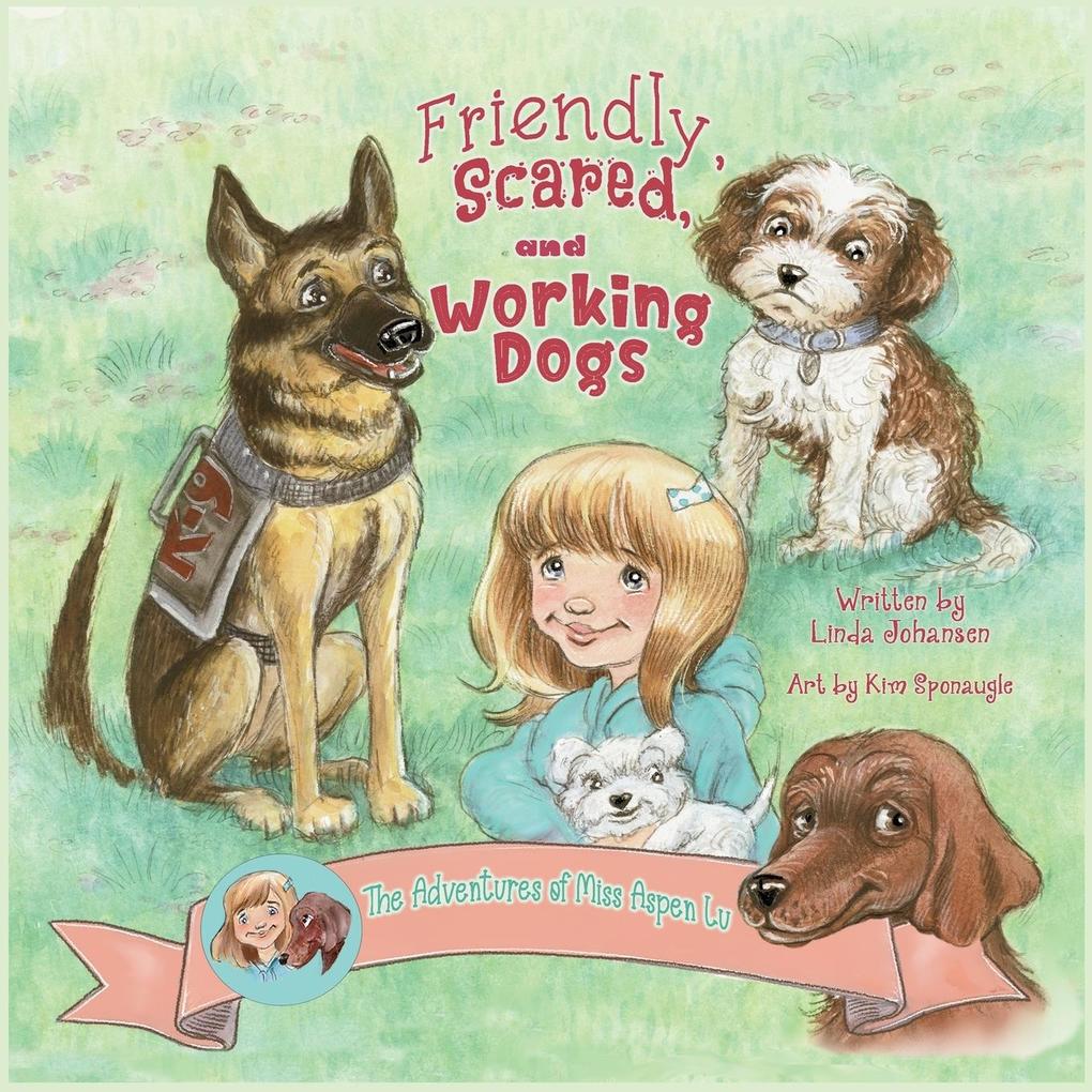 Friendly Scared and Working Dogs The Adventures of Miss Aspen Lu