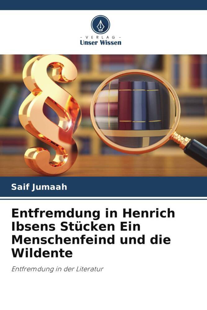 Entfremdung in Henrich Ibsens Stücken Ein Menschenfeind und die Wildente