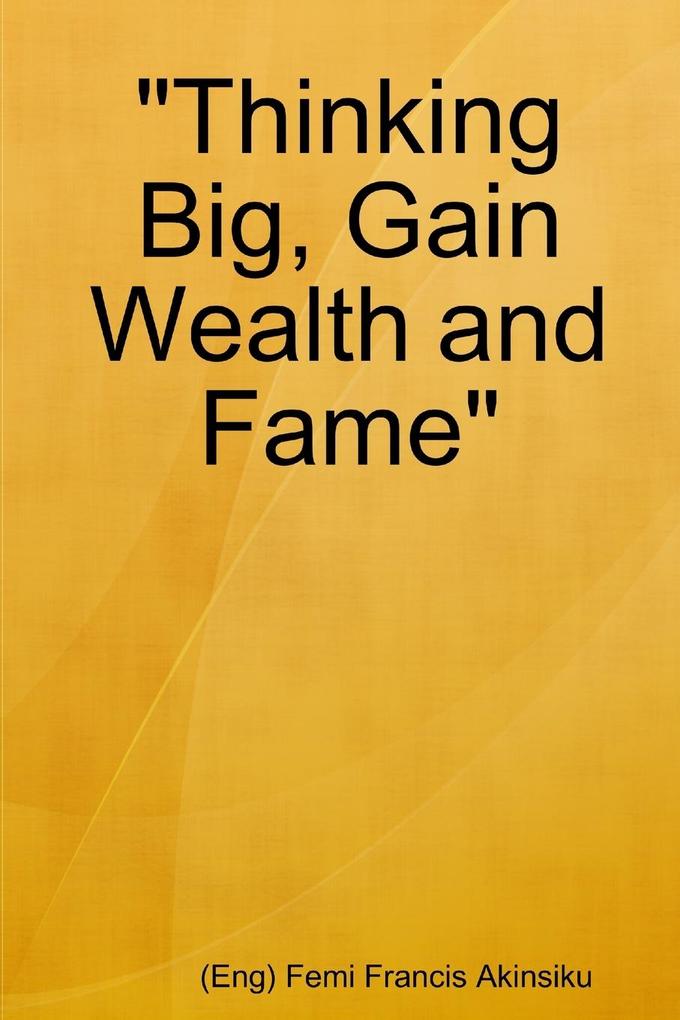 'Thinking Big Gain Wealth and Fame'