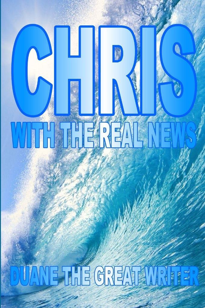CHRIS WITH THE REAL NEWS
