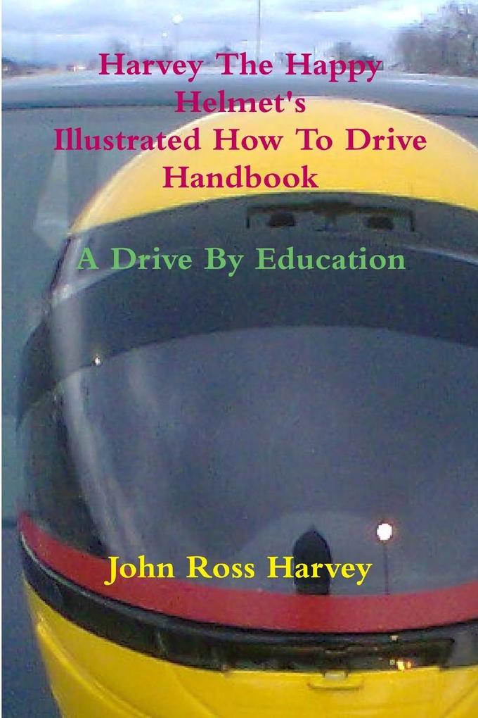 Harvey The Happy Helmet‘s Illustrated How To Drive Handbook - A Drive By Education